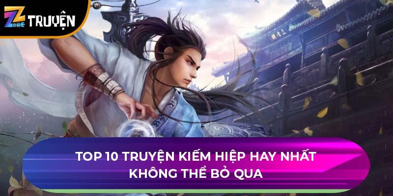 Top 10 truyện kiếm hiệp hay nhất không thể bỏ qua