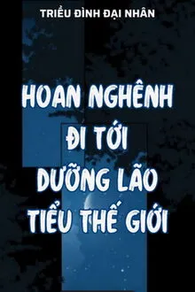 Hoan Nghênh Đi Tới Dưỡng Lão Tiểu Thế Giới