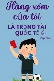 Hàng Xóm Của Tôi Là Trọng Tài Quốc Tế