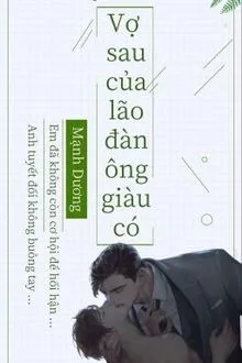 Vợ Sau Của Lão Đàn Ông Giàu Có