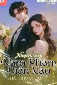 [Xuyên Sách] Nam Phản Diện Này Thật Khó Chiều