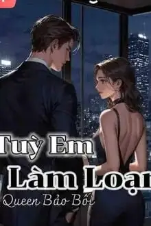 Tuỳ Em Làm Loạn